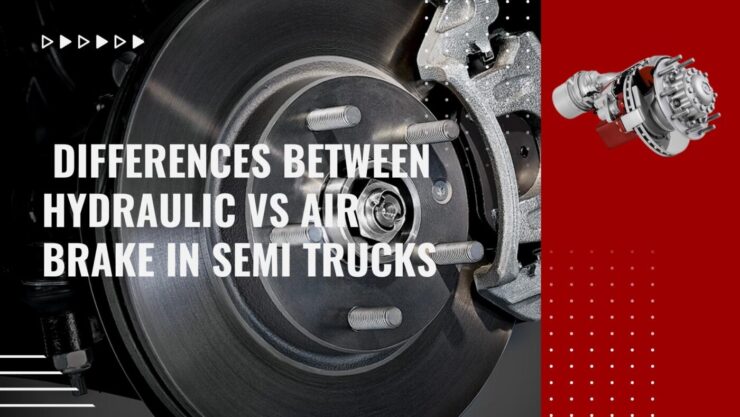 Top 8 Differences Between Hydraulic Vs Air Brake in Semi Trucks
